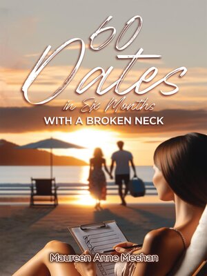 cover image of 60 Dates in Six Months (with a Broken Neck)